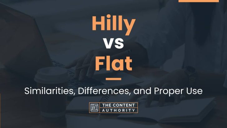 Hilly vs Flat: Similarities, Differences, and Proper Use