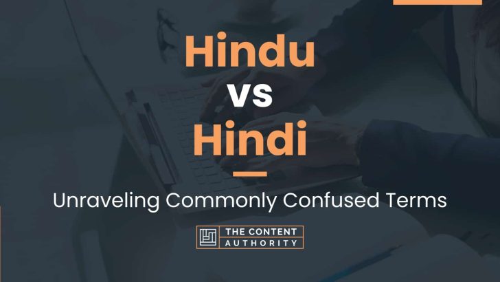 Hindu vs Hindi: Unraveling Commonly Confused Terms