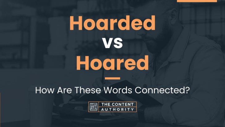 Hoarded vs Hoared: How Are These Words Connected?