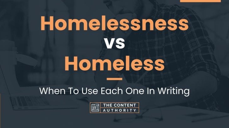 Homelessness Vs Homeless: When To Use Each One In Writing