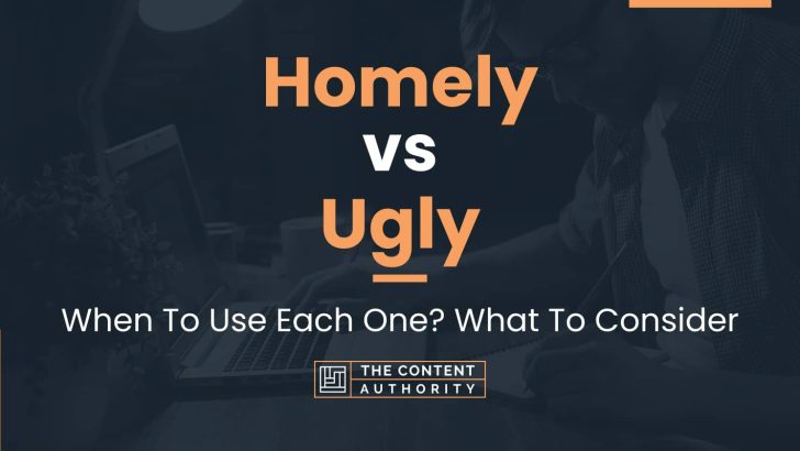 Homely vs Ugly: When To Use Each One? What To Consider
