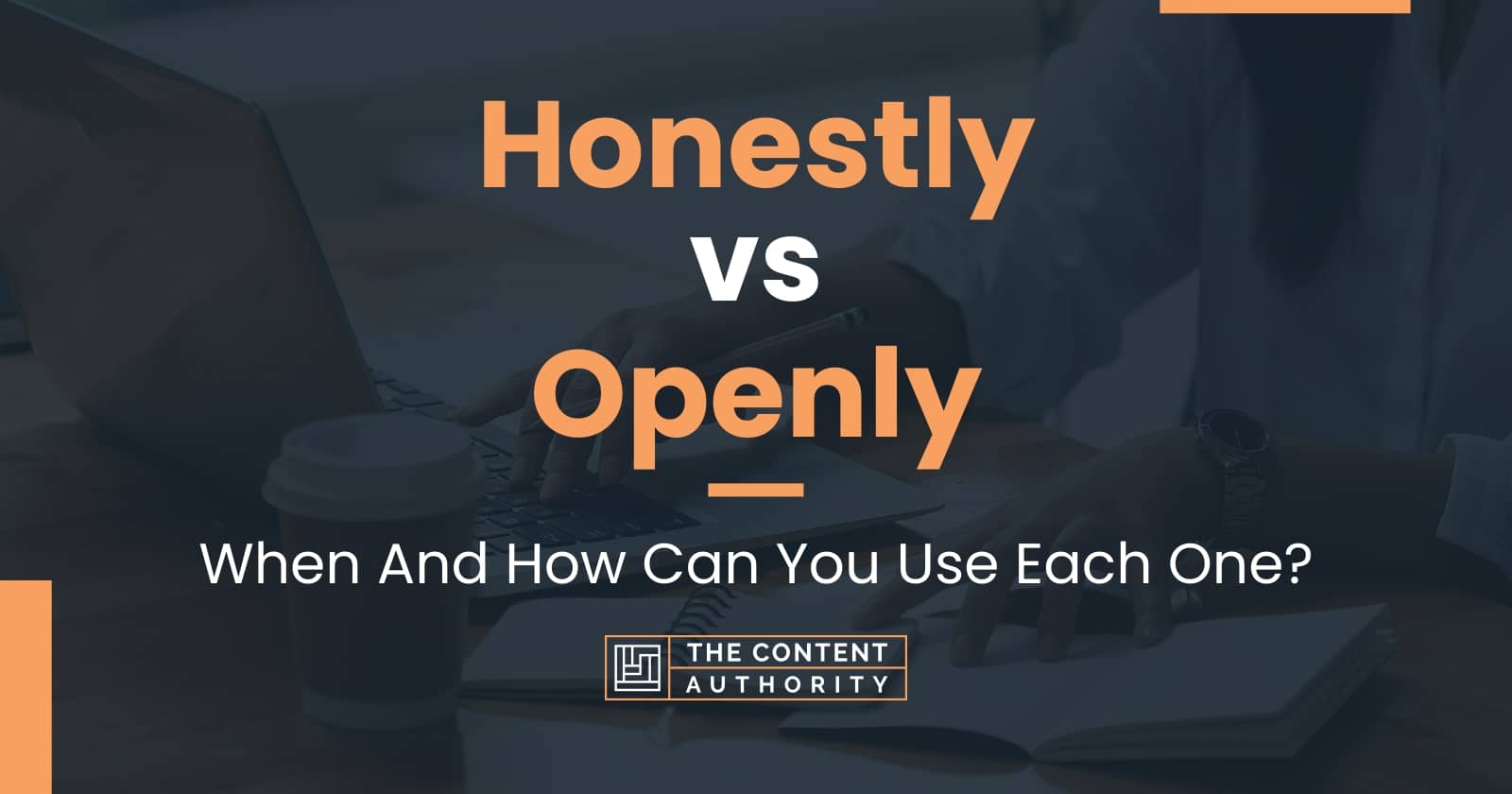 Honestly vs Openly: When And How Can You Use Each One?