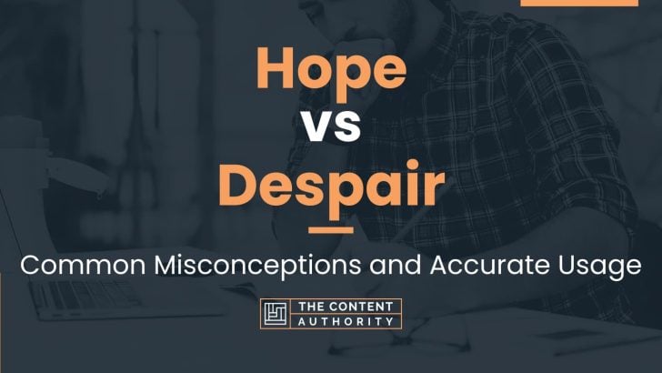 Hope vs Despair: Common Misconceptions and Accurate Usage