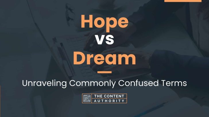 Hope vs Dream: Unraveling Commonly Confused Terms