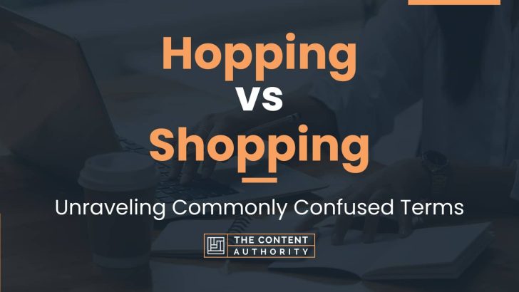 Hopping vs Shopping: Unraveling Commonly Confused Terms