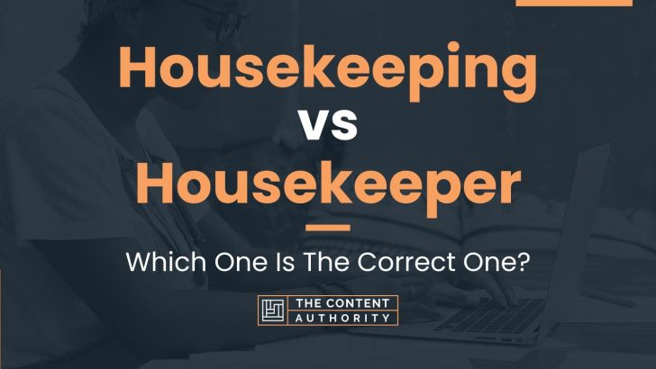 Housekeeping vs Housekeeper: Which One Is The Correct One?