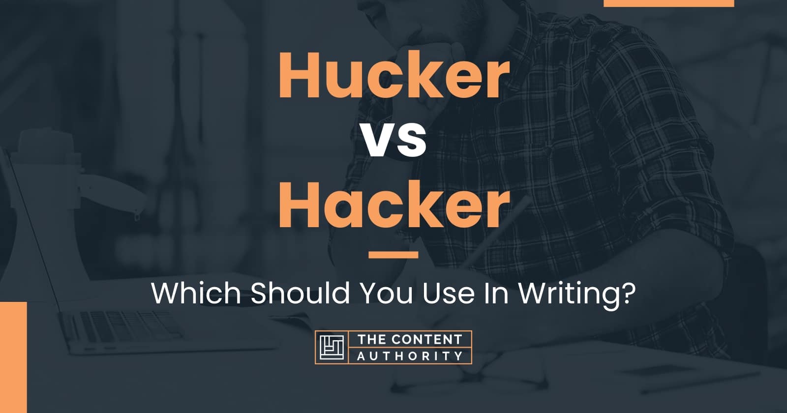 Hucker vs Hacker: Which Should You Use In Writing?