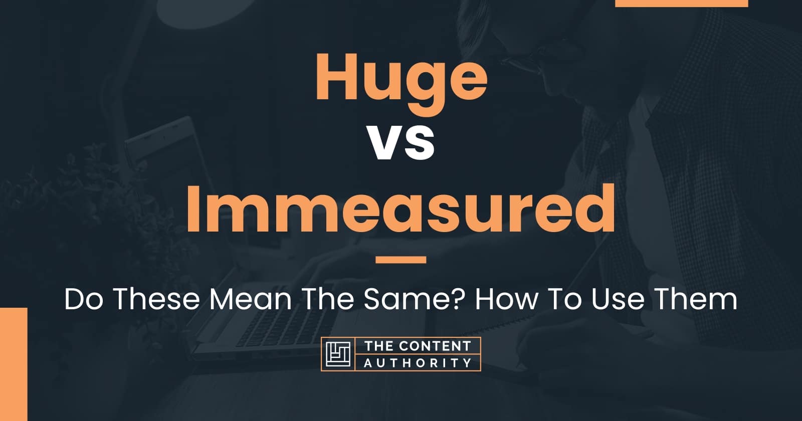 huge-vs-immeasured-do-these-mean-the-same-how-to-use-them