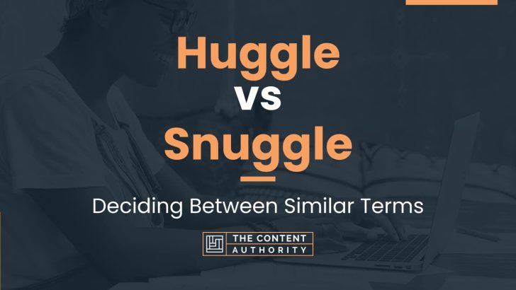 Huggle vs Snuggle: Deciding Between Similar Terms