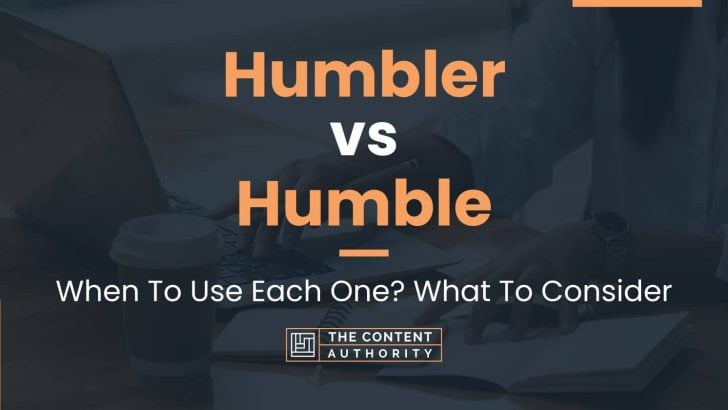 Humbler vs Humble: When To Use Each One? What To Consider