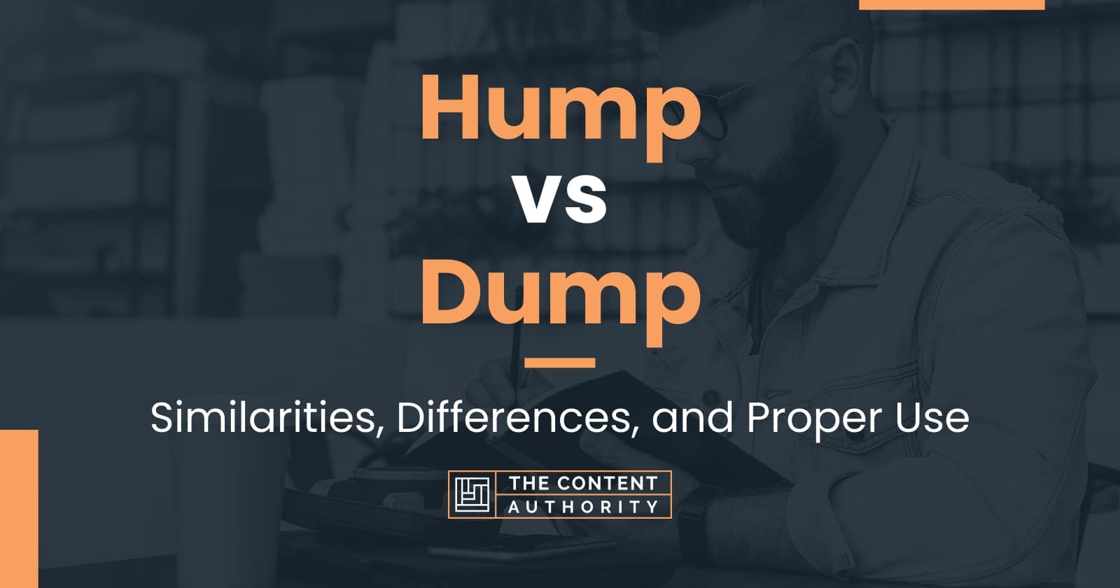 Hump vs Dump Similarities, Differences, and Proper Use