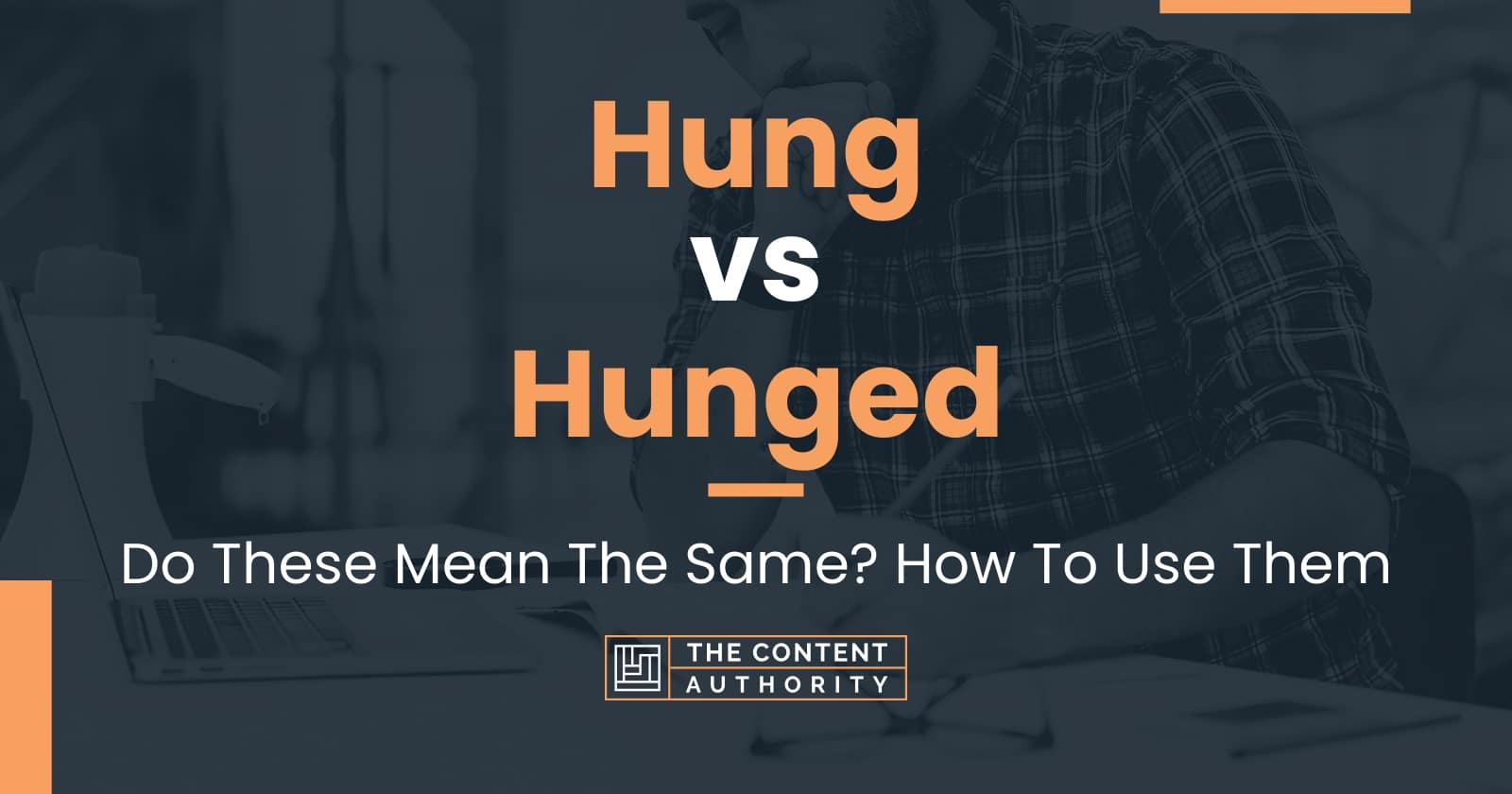 Hung vs Hunged Do These Mean The Same? How To Use Them