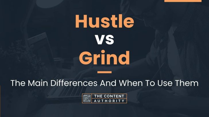 Hustle vs Grind: The Main Differences And When To Use Them
