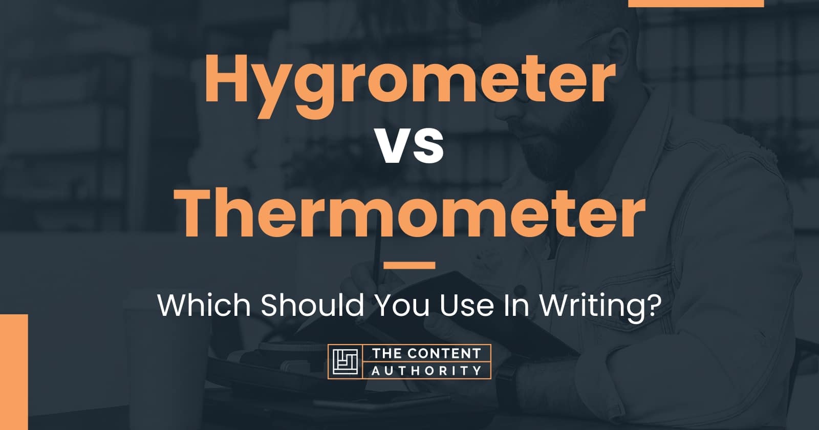Hygrometer vs Thermometer Which Should You Use In Writing?