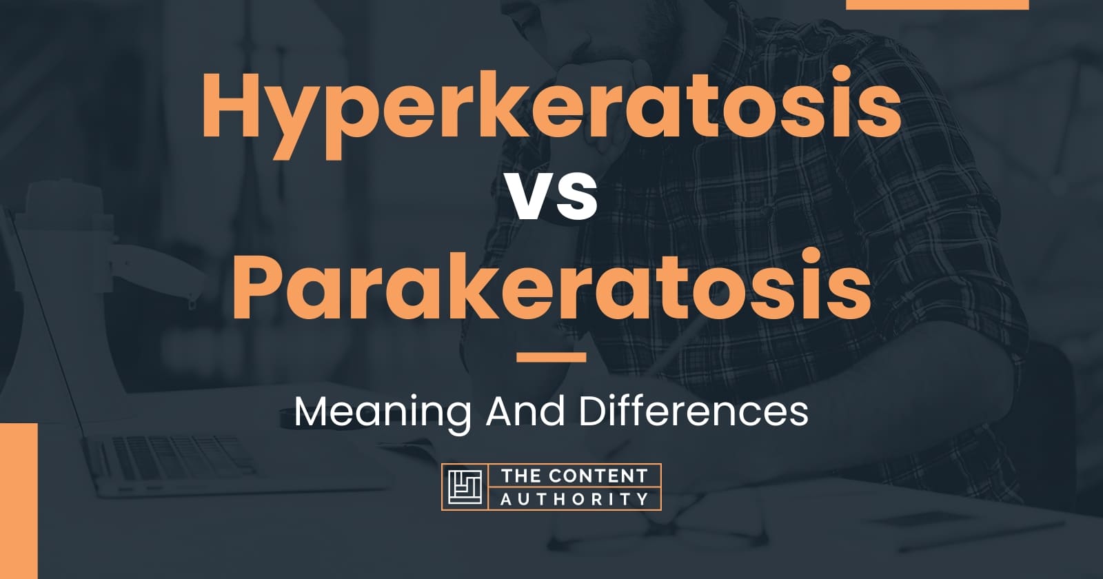 Hyperkeratosis Vs Parakeratosis: Meaning And Differences