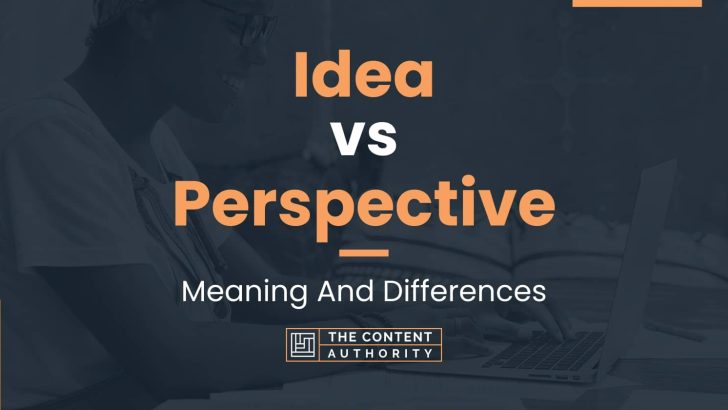 Idea vs Perspective: Meaning And Differences