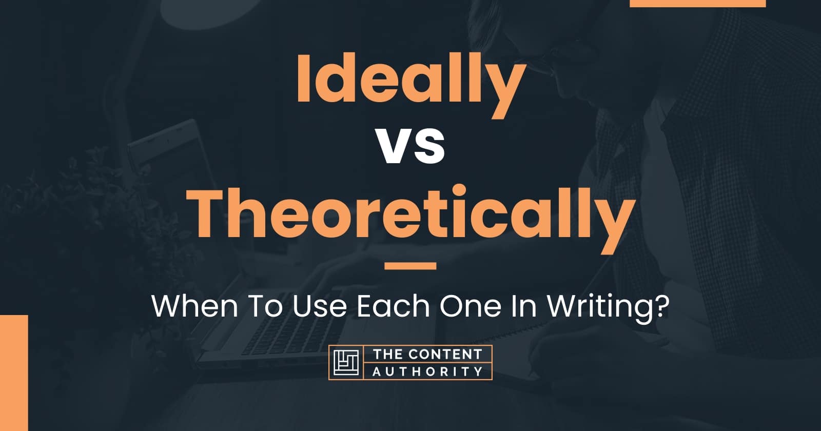 Ideally vs Theoretically When To Use Each One In Writing?