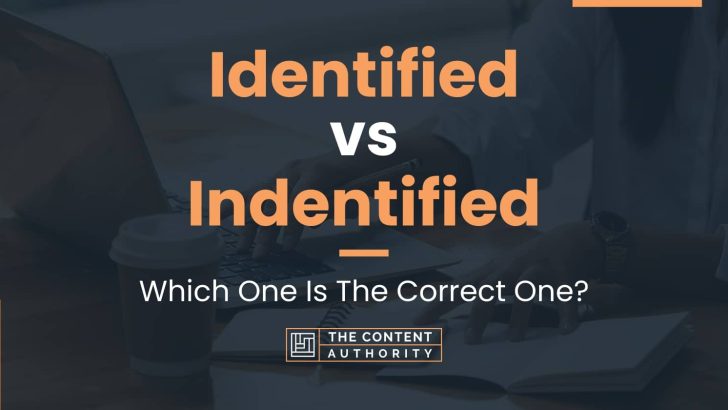 Identified vs Indentified: Which One Is The Correct One?