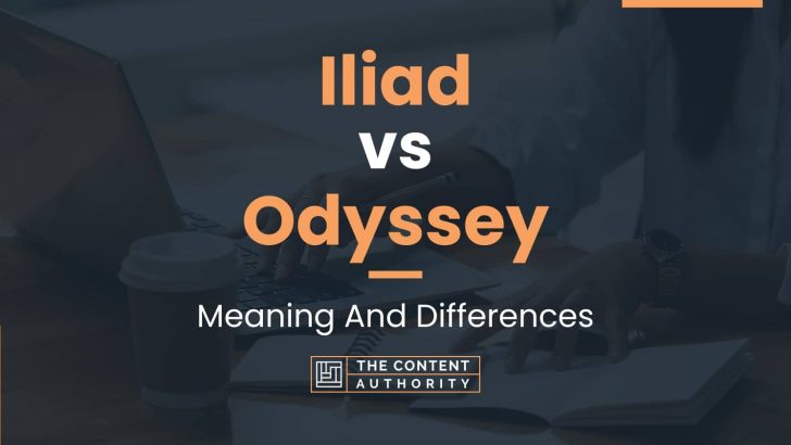Iliad vs Odyssey: Meaning And Differences