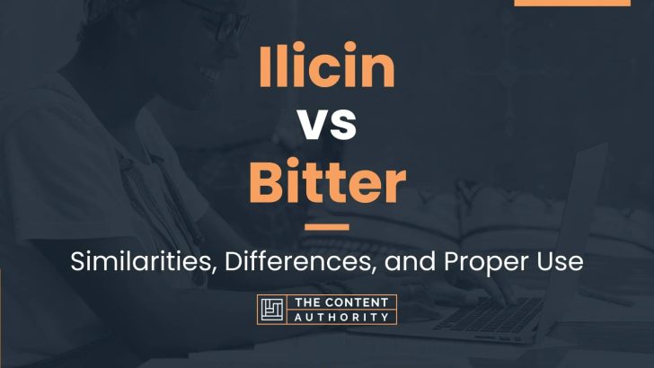 Ilicin vs Bitter: Similarities, Differences, and Proper Use