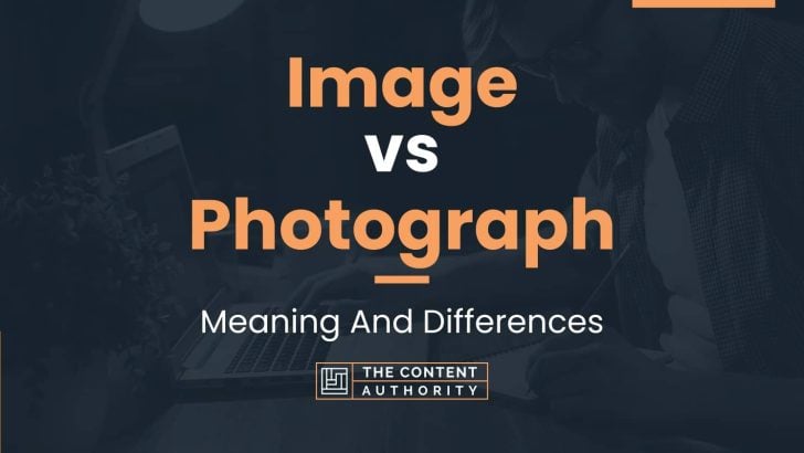 Image vs Photograph: Meaning And Differences