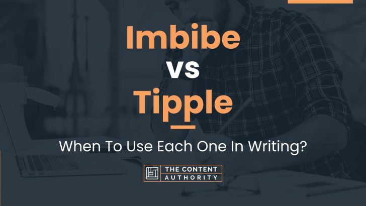 Imbibe vs Tipple: When To Use Each One In Writing?