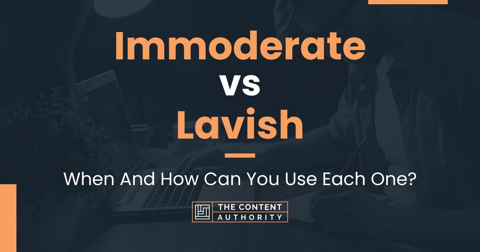 Immoderate vs Lavish: When And How Can You Use Each One?