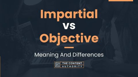 Impartial vs Objective: Meaning And Differences