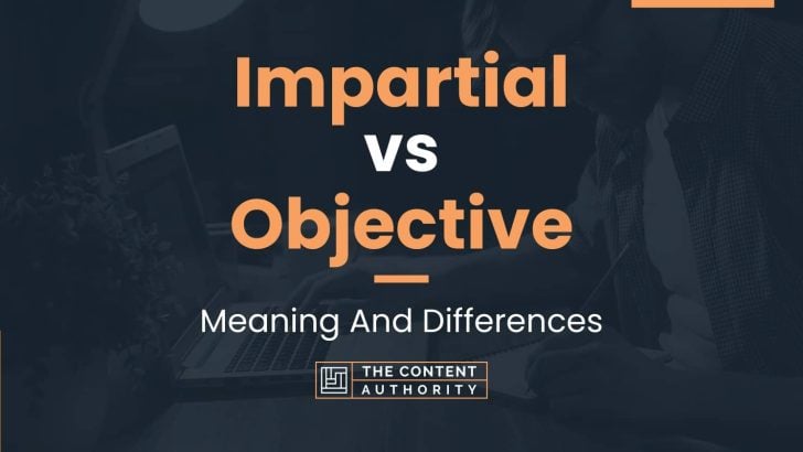 impartial-vs-objective-meaning-and-differences