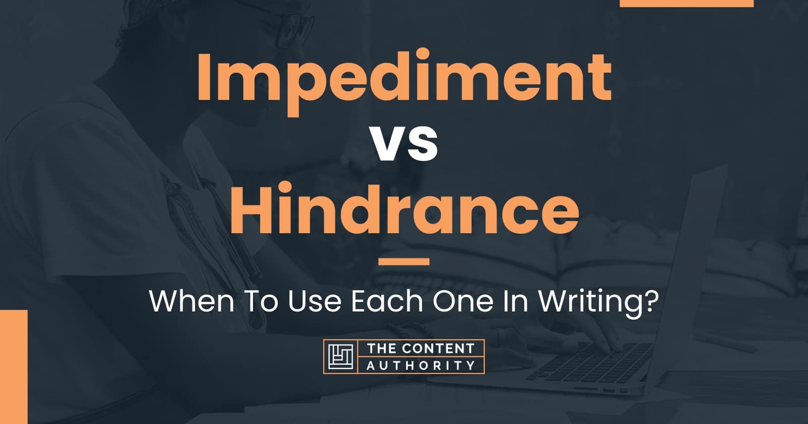 Impediment vs Hindrance: When To Use Each One In Writing?