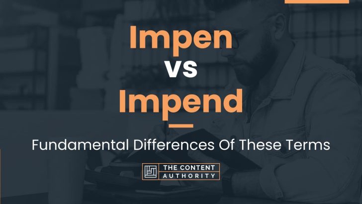 Impen vs Impend: Fundamental Differences Of These Terms