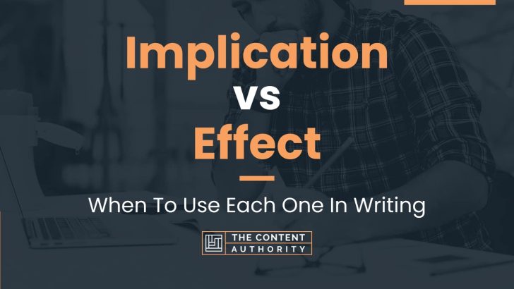 Implication vs Effect: When To Use Each One In Writing