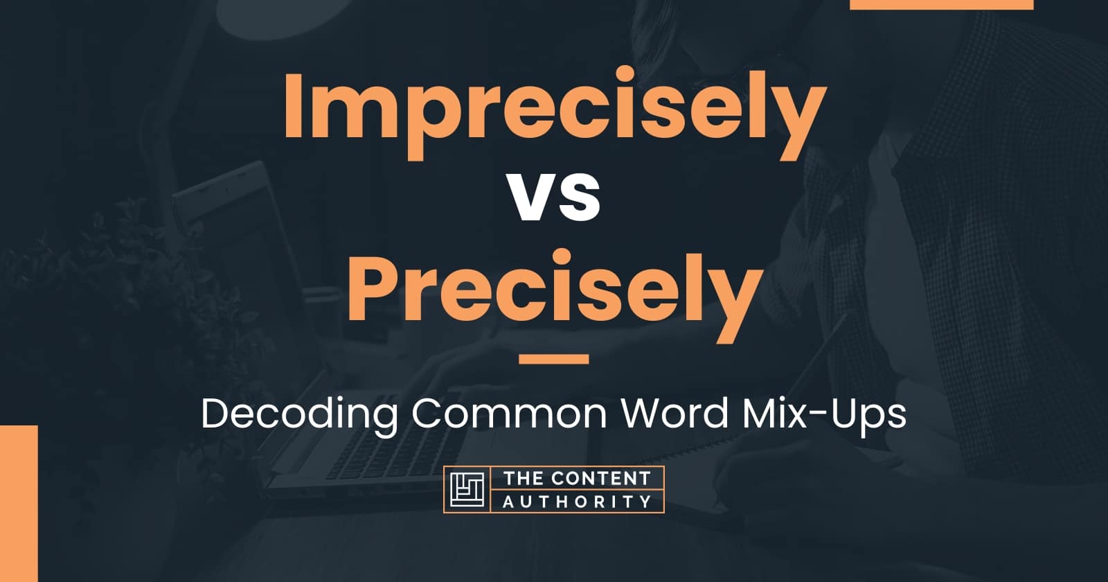 imprecisely-vs-precisely-decoding-common-word-mix-ups