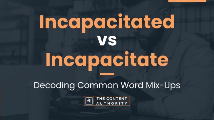 incapacitated-vs-incapacitate-decoding-common-word-mix-ups