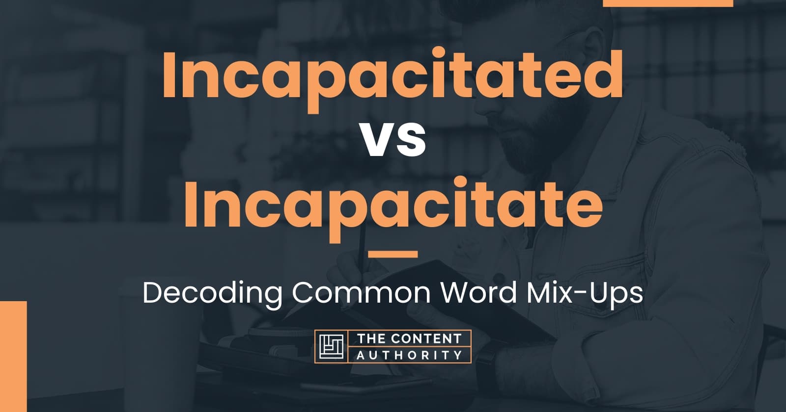 Incapacitated vs Incapacitate: Decoding Common Word Mix-Ups