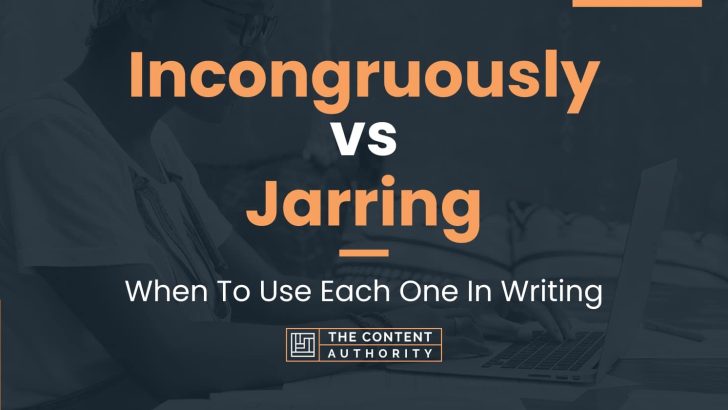 Incongruously vs Jarring: When To Use Each One In Writing