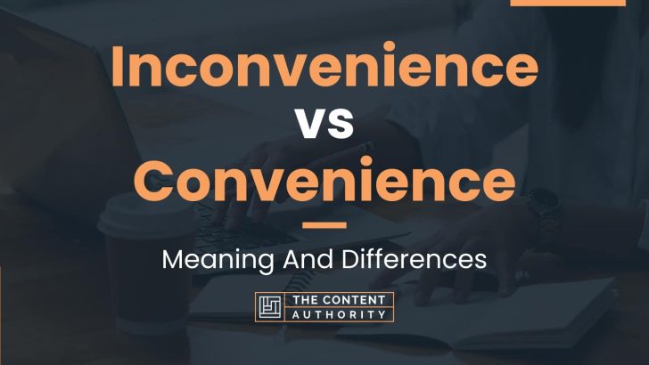 Inconvenience vs Convenience: Meaning And Differences
