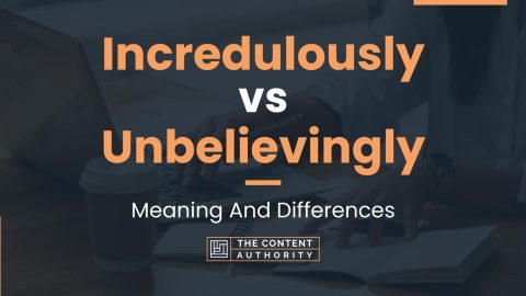 Incredulously vs Unbelievingly: Meaning And Differences