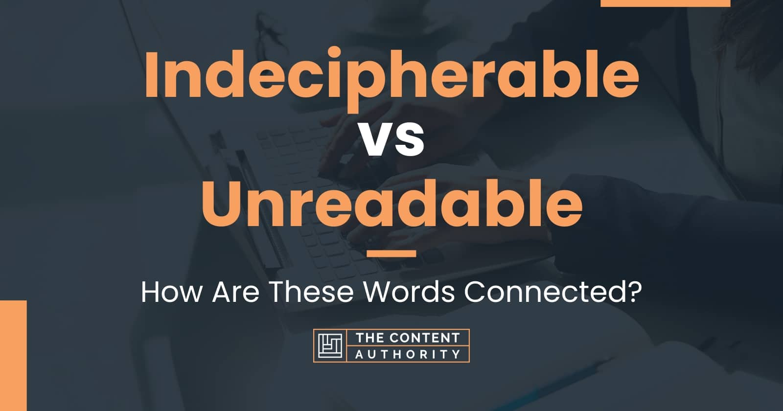 Indecipherable vs Unreadable: How Are These Words Connected?