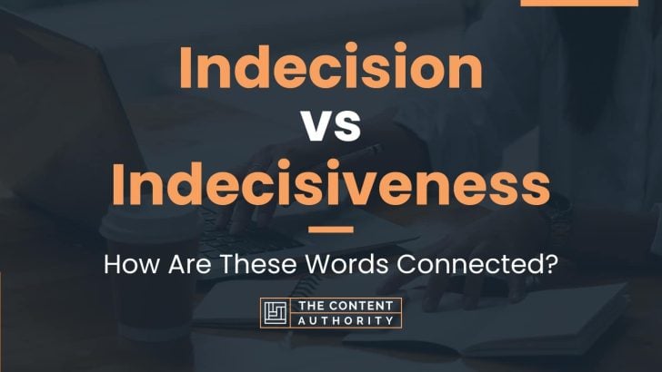 Indecision vs Indecisiveness: How Are These Words Connected?