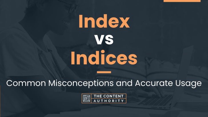 Index vs Indices: Common Misconceptions and Accurate Usage