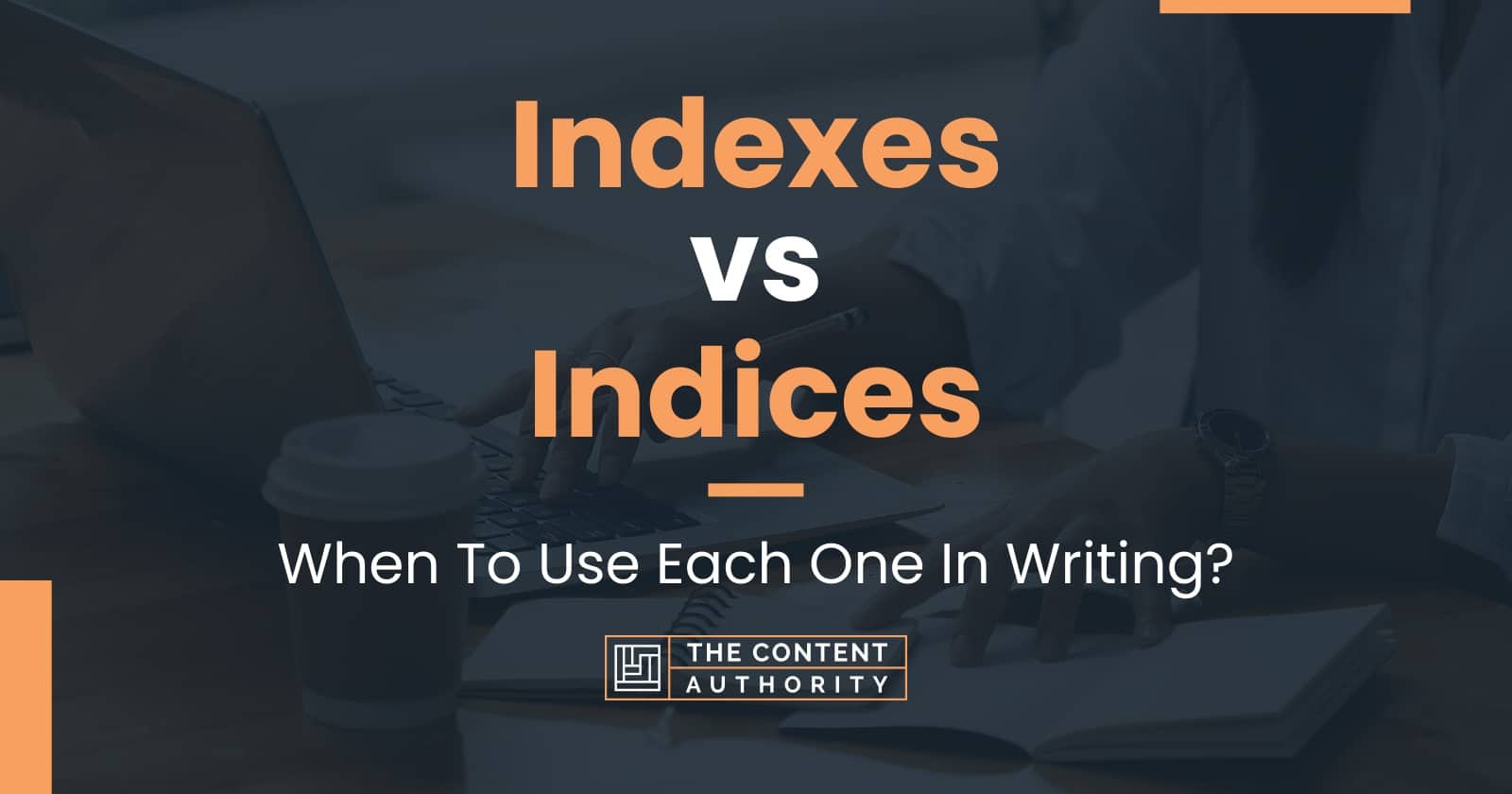 Indexes vs Indices When To Use Each One In Writing?