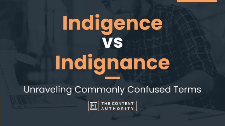 Indigence vs Indignance: Unraveling Commonly Confused Terms