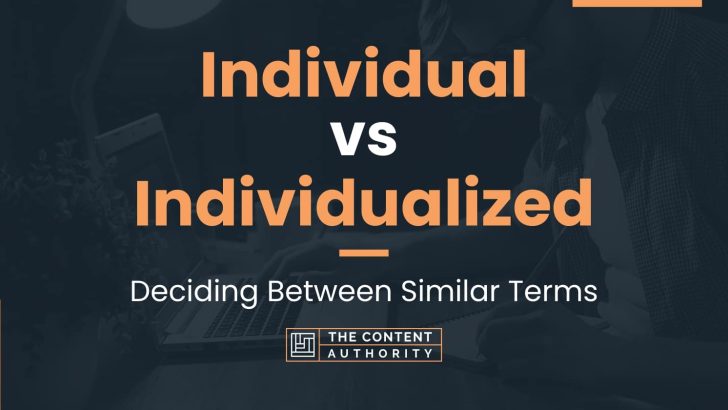 Individual vs Individualized: Deciding Between Similar Terms