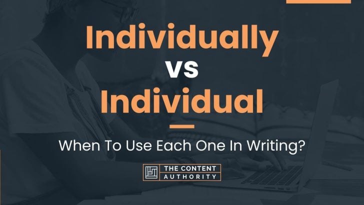 Individually vs Individual: When To Use Each One In Writing?