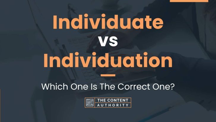 Individuate vs Individuation: Which One Is The Correct One?