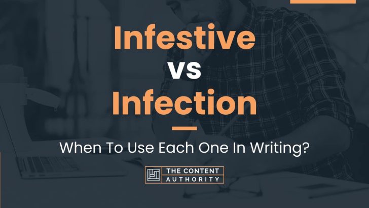 Infestive vs Infection: When To Use Each One In Writing?