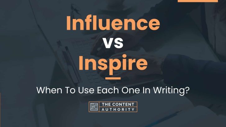 Influence vs Inspire: When To Use Each One In Writing?