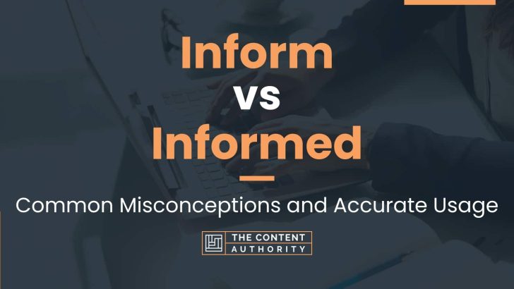 Inform vs Informed: Common Misconceptions and Accurate Usage