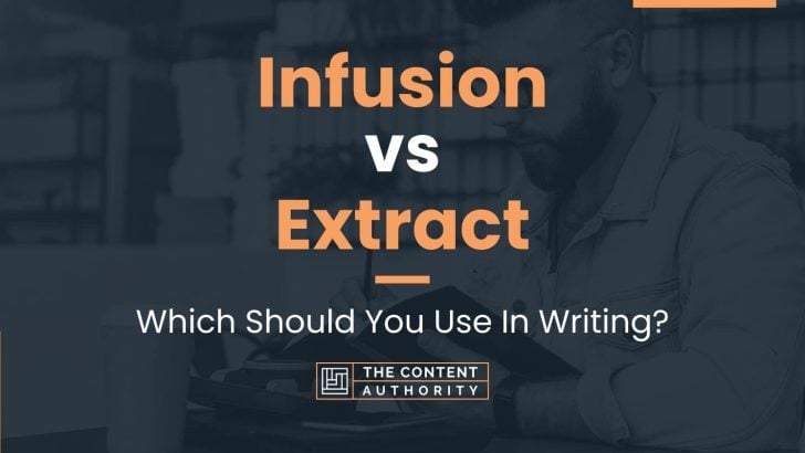 Infusion vs Extract: Which Should You Use In Writing?